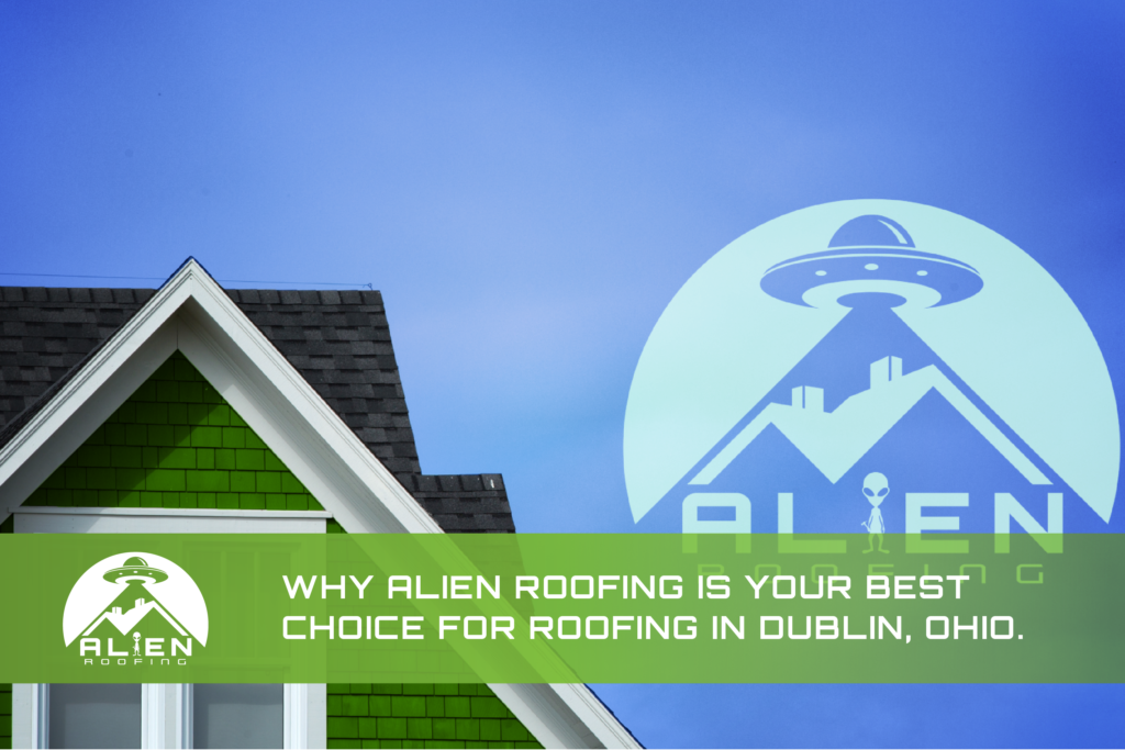 WHY ALIEN ROOFING IS YOUR BEST CHOICE FOR ROOFING IN DUBLIN, OHIO